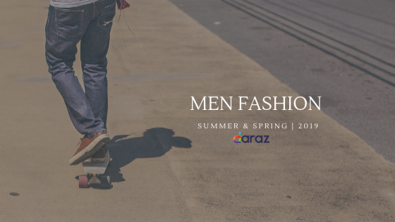  2019 Spring & Summer Fashion Trends for Men in Pakistan