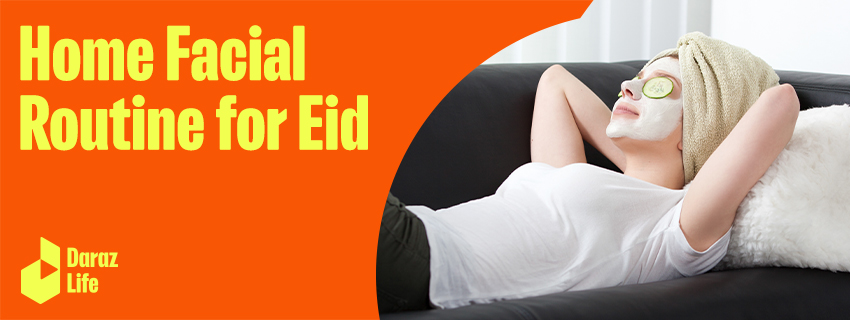  #DarazEidHacks: Get Eid Ready With This Complete At-Home Facial Routine!