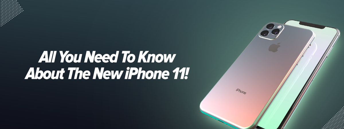  All You Need to Know About the New iPhone 11!