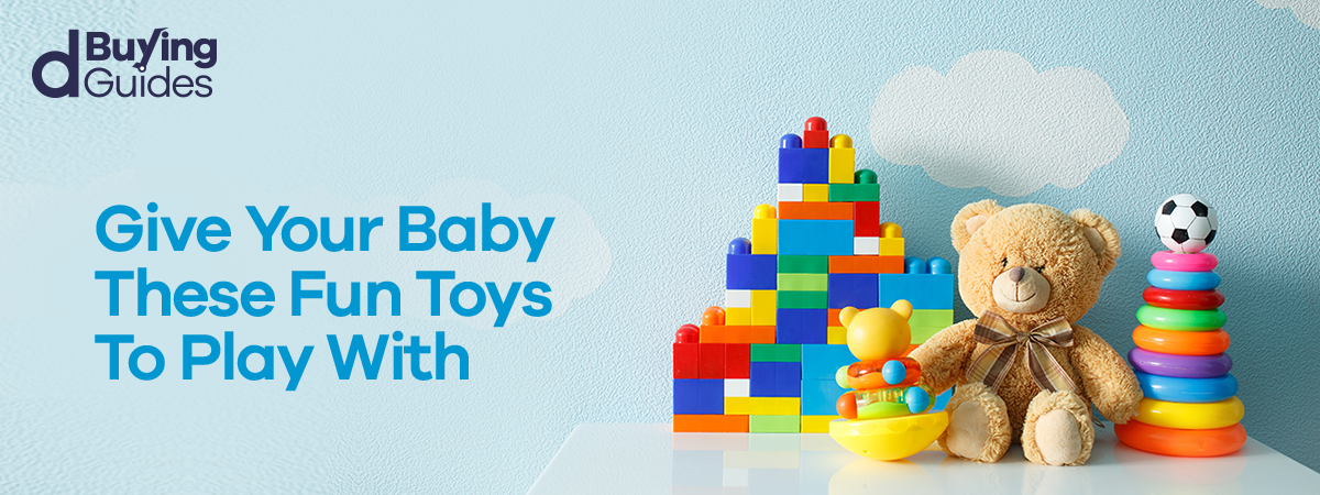  Give Your Baby These Fun Toys to Play With!