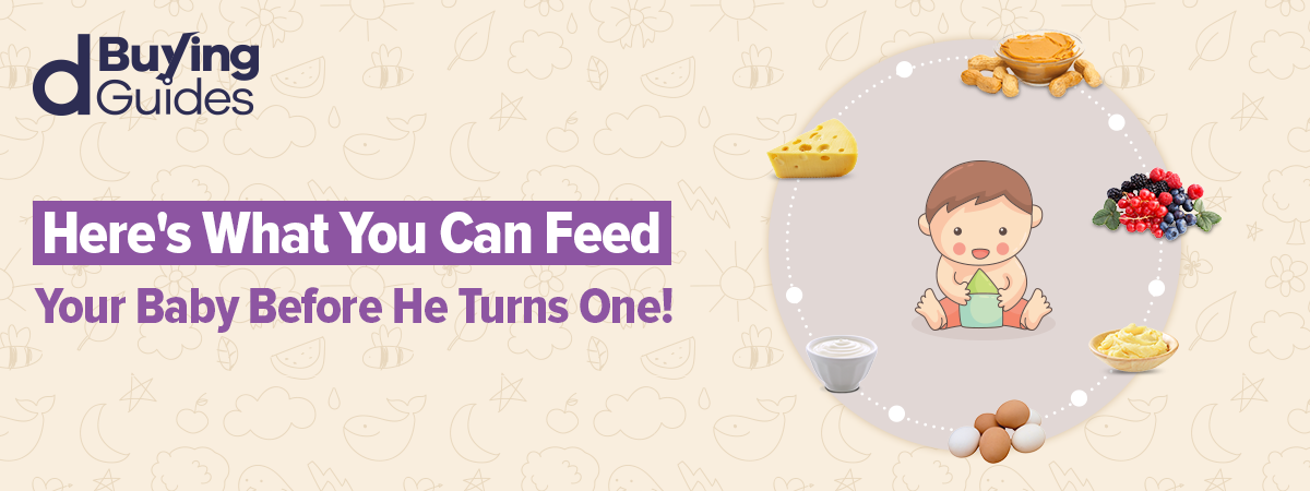  Here’s What You Can Feed Your Baby Before He Turns One!