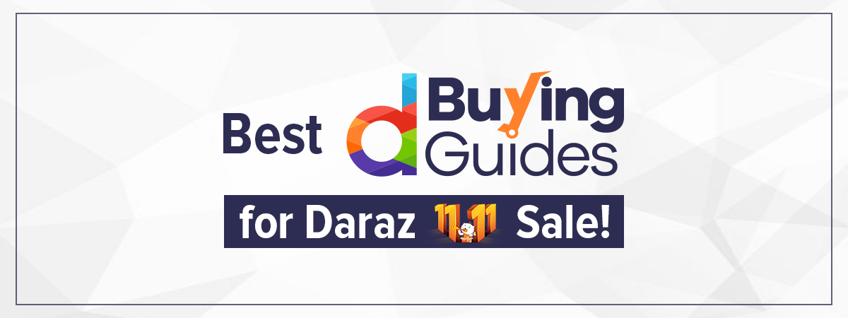  Don’t Know What to Buy this 11.11? Here’s a Roundup for the Best Buying Guides for Daraz’s 2019 Sale!