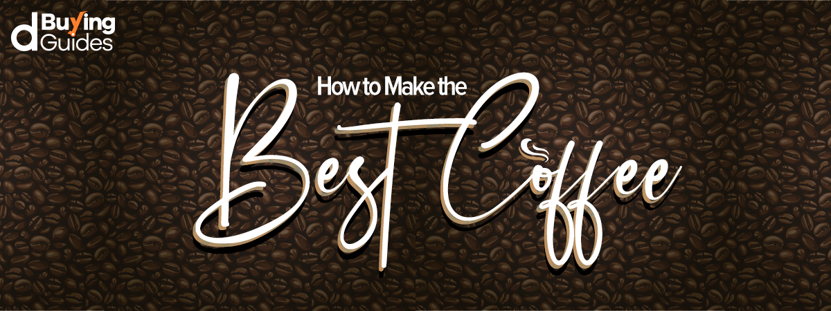  Make the Best Coffee You’ve Had at Home!