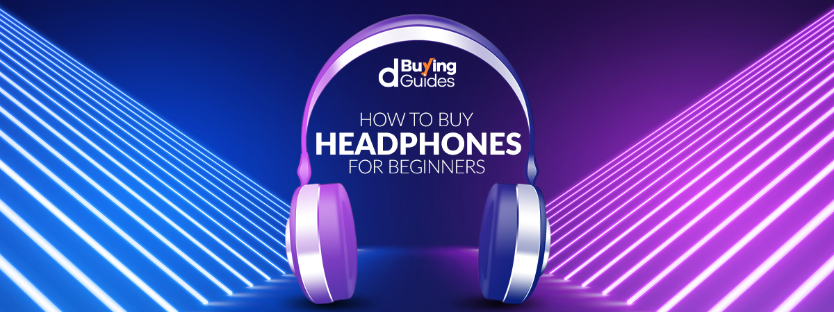  How to Buy Headphones: A Guide for Beginners