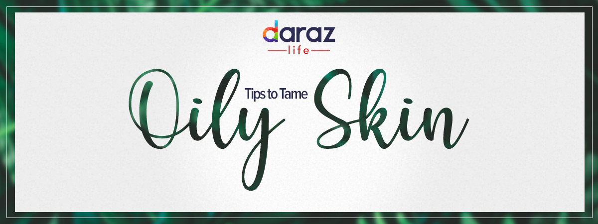  Tips to Tame Oily Skin