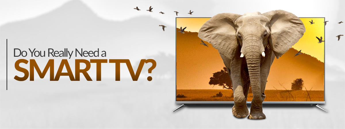  What Are Smart TVs & Do You Really Need One?