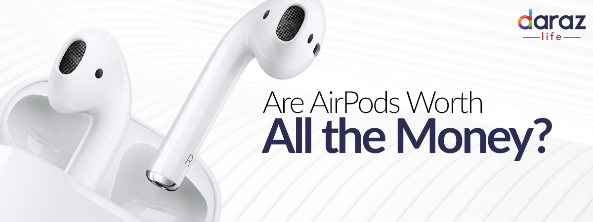  Are AirPods Worth All the Money?