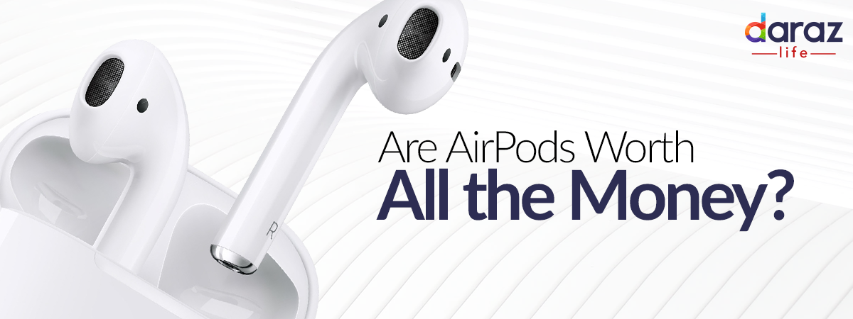 Are AirPods Worth All the Money Daraz Blog