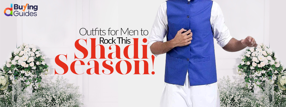  4 Outfit Ideas for Men to Rock  this Shadi Season