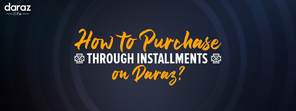  How to Buy on Installments from Daraz