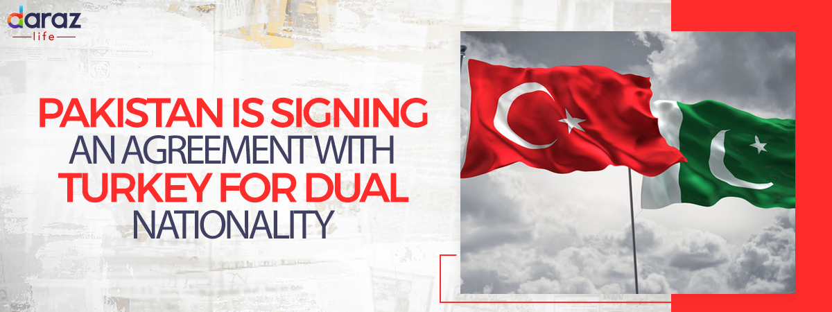  Pakistan is Signing an Agreement With Turkey for Dual Nationality