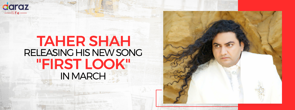  Taher Shah to Release His New Song “First Look” on 14th of March