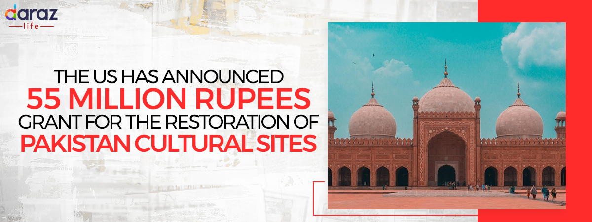  The US Has Announced 55 Million Rupees Grant For the Restoration of Pakistani Cultural Sites