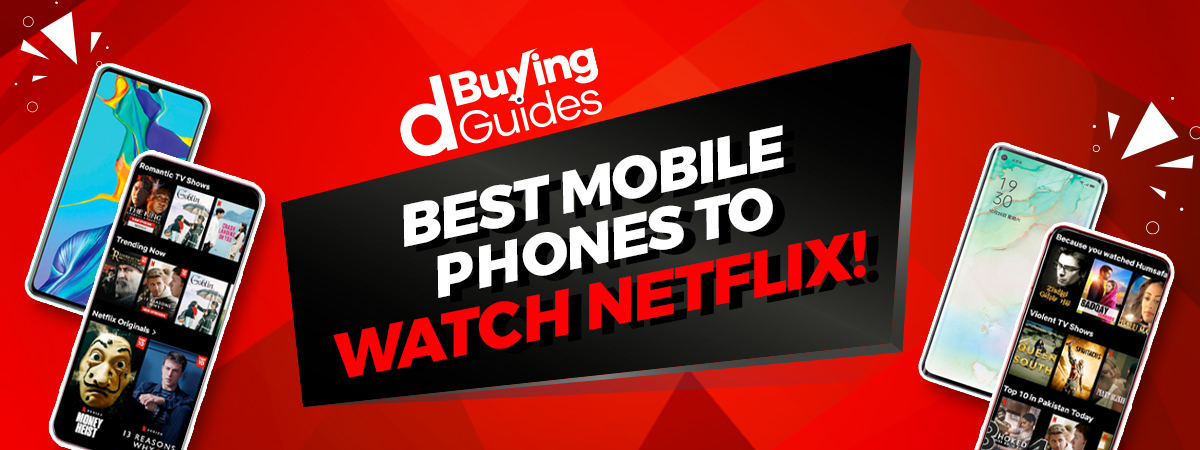  Check Out All the Best Mobile Phones to Watch Netflix in Pakistan