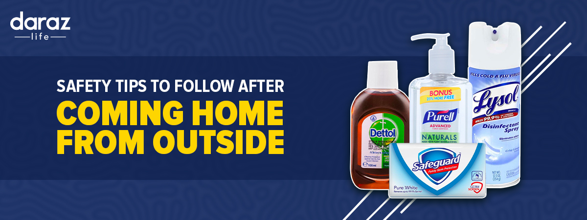  Are You Following These Safety Tips When You Return Home from Outside?
