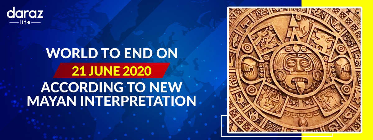  According to a New Mayan Calendar Interpretation, the World Ending on June 21st 2020