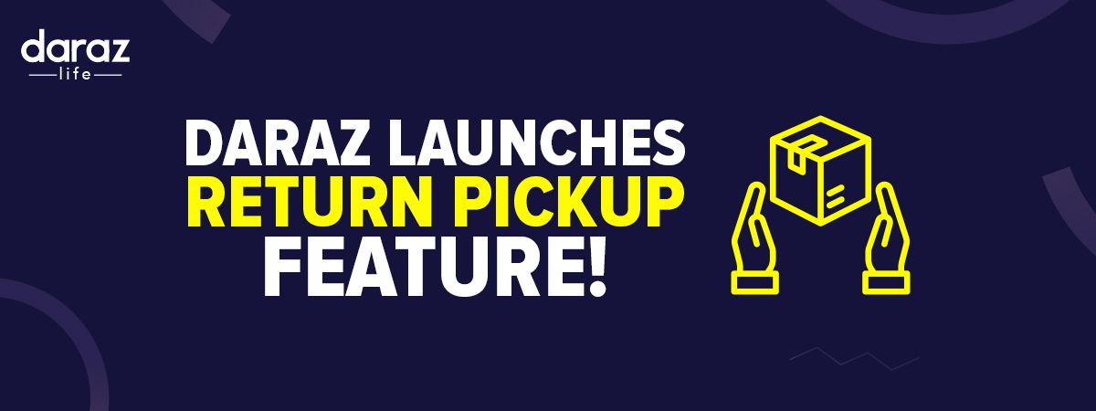  Daraz Introduces Return Pickup Facility to Make Order Returns Hassle-Free!