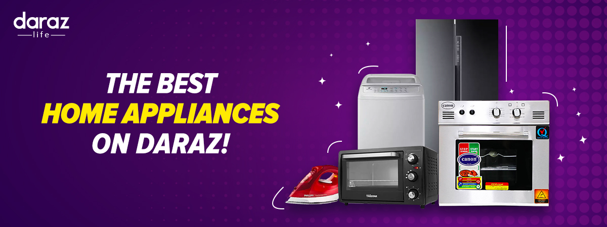  Get Your Hands on the Best Home Appliances from Daraz!