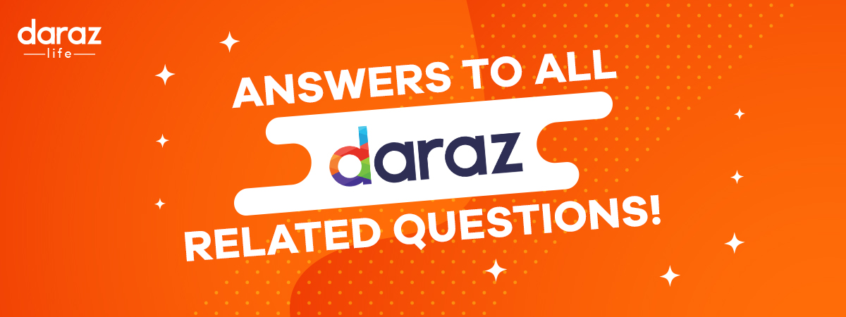  This Post Will Answer ALL Your Questions About Daraz!