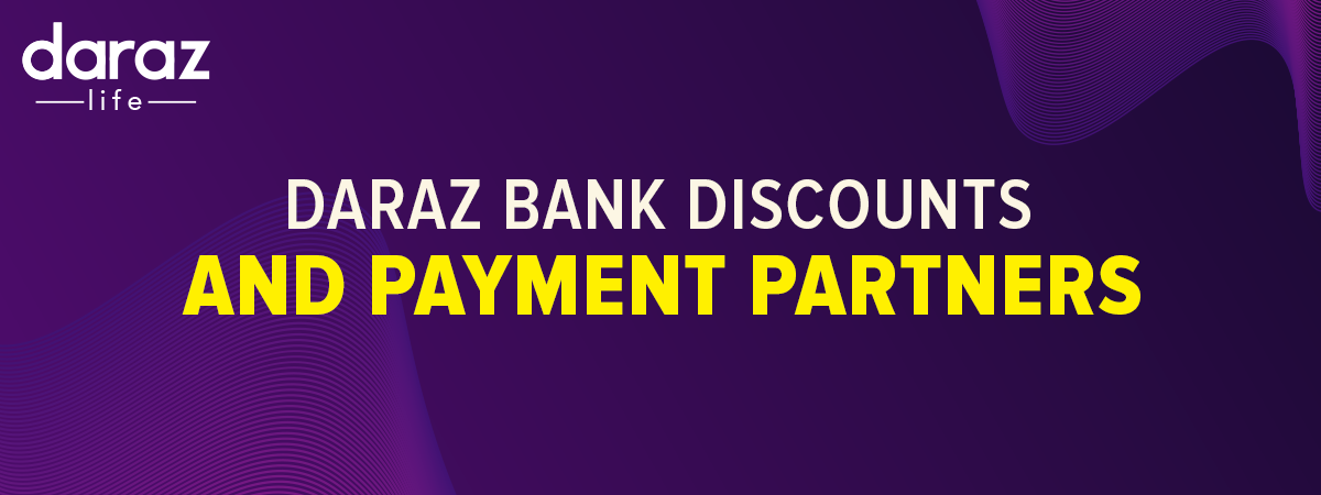  Save More with Daraz Bank Discounts and Daraz Payment Partners!