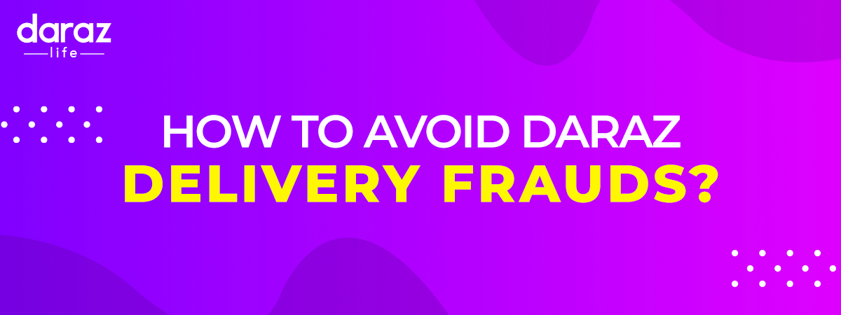  How to Avoid Daraz Delivery Fraud