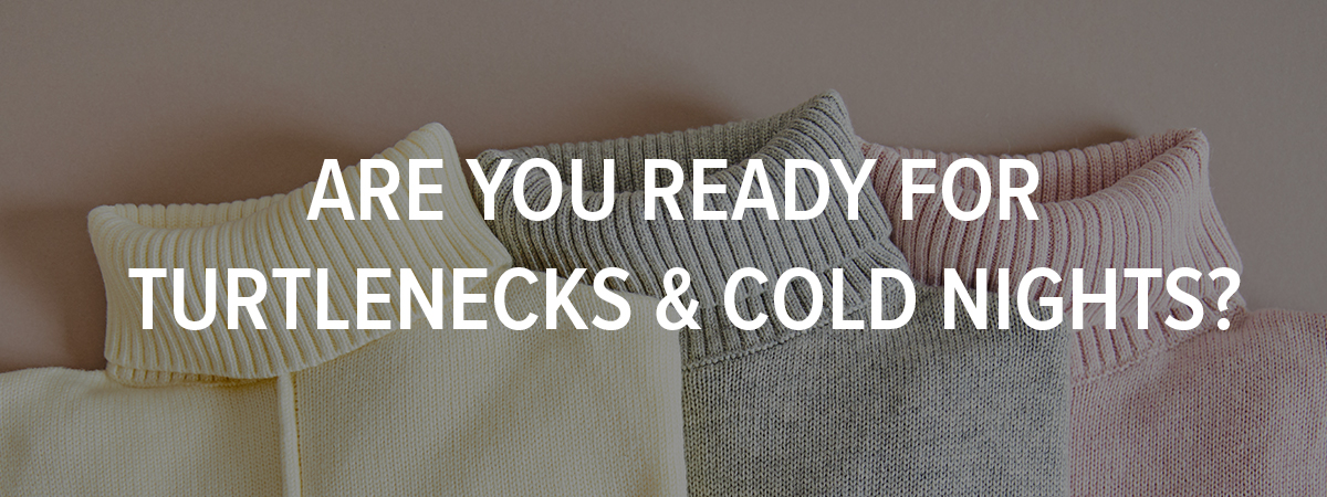  Are You Ready for Turtlenecks and Cold Nights?