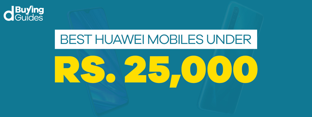  Best Huawei Mobiles Under 25000 in Pakistan (2021)