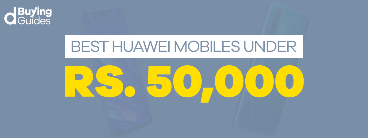  Best Huawei Mobiles Under 50000 in Pakistan (2021)