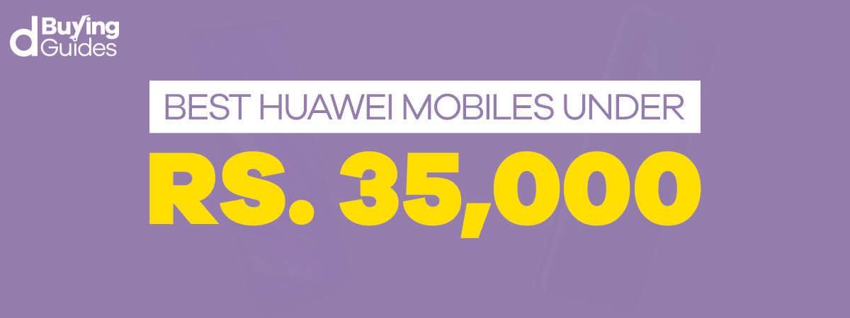  Best Huawei Mobiles Under 35000 in Pakistan (2021)