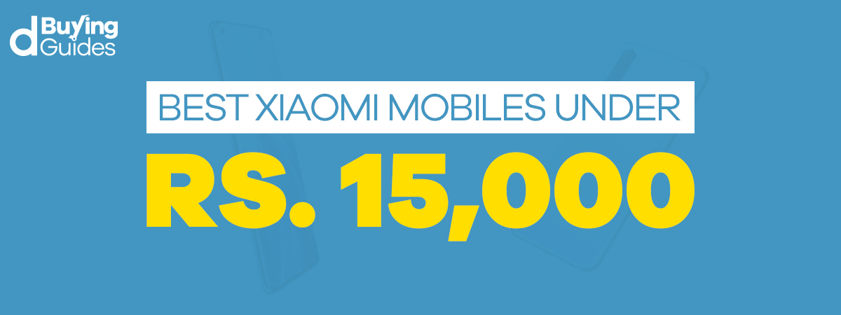  Best Xiaomi Mobiles Under 15000 in Pakistan (2021)