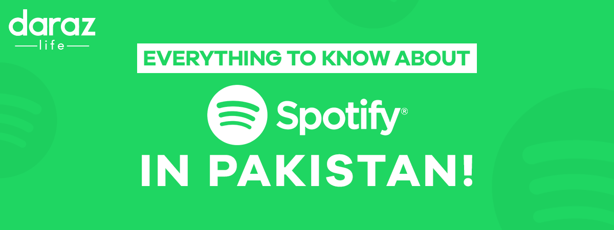  Everything to Know About Using Spotify in Pakistan!