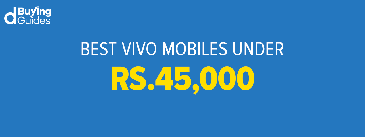 Best Vivo Mobiles Under 45000 in Pakistan (2021)