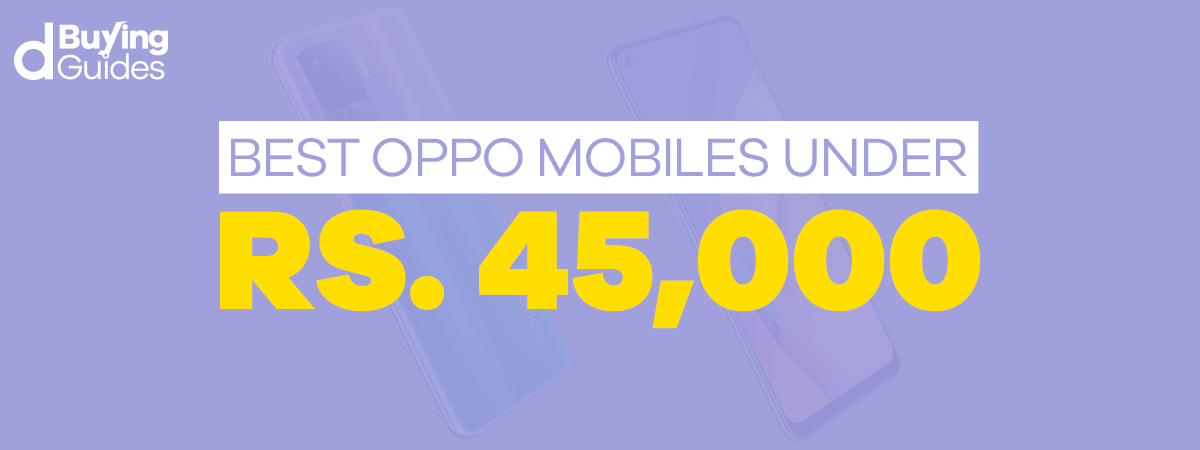  Best Oppo Mobiles Under 45000 in Pakistan (2021)