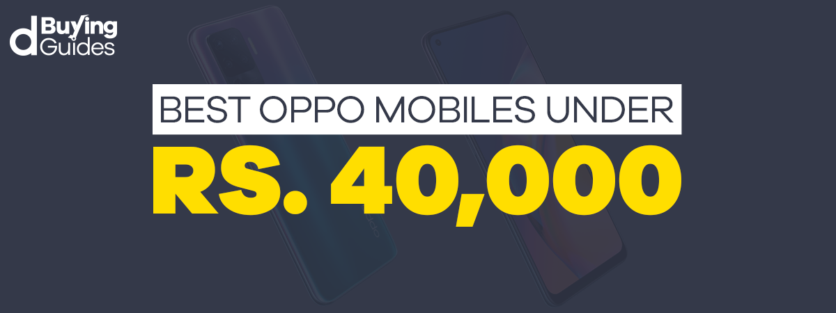  Best Oppo Mobiles Under 40000 in Pakistan (2021)