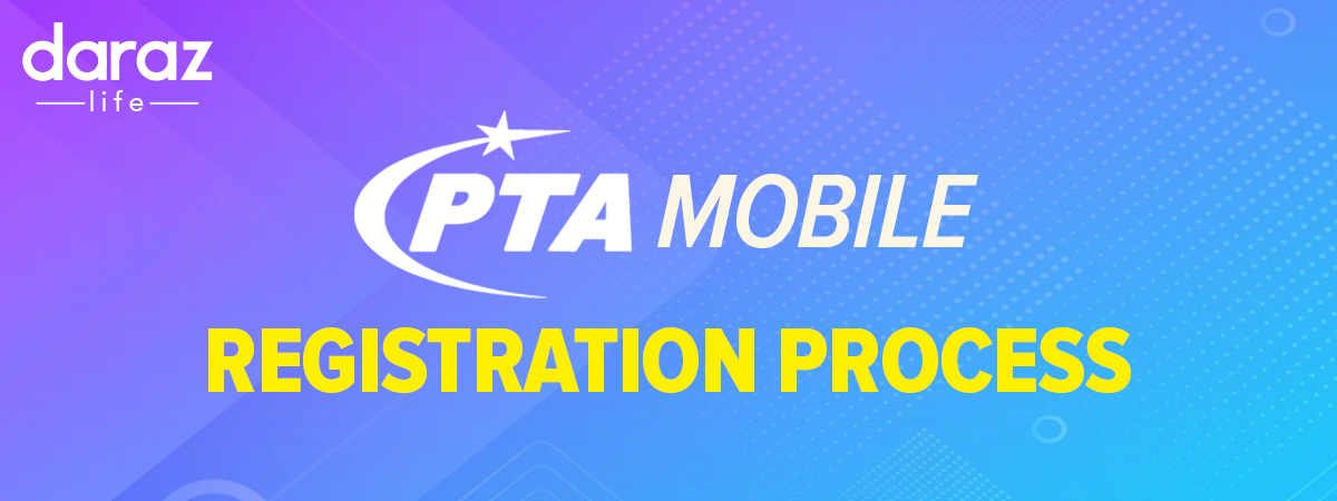  Guide to PTA Mobile Registration for Your New Phone in Pakistan 2022