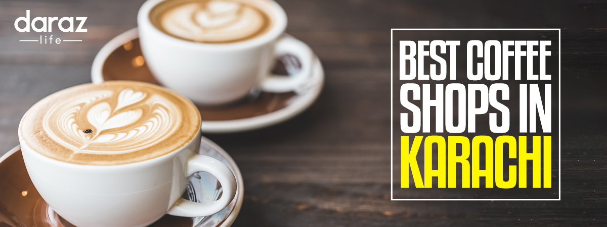  10 Best Coffee Shops in Karachi (2021)