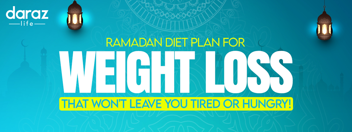  Ramadan Diet Plan for Weight Loss That Won’t Leave You Tired or Hungry! (2021)