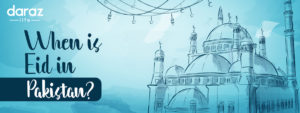 Eid ul Fitr 2021 date and holiday in Pakistan - Daraz Life