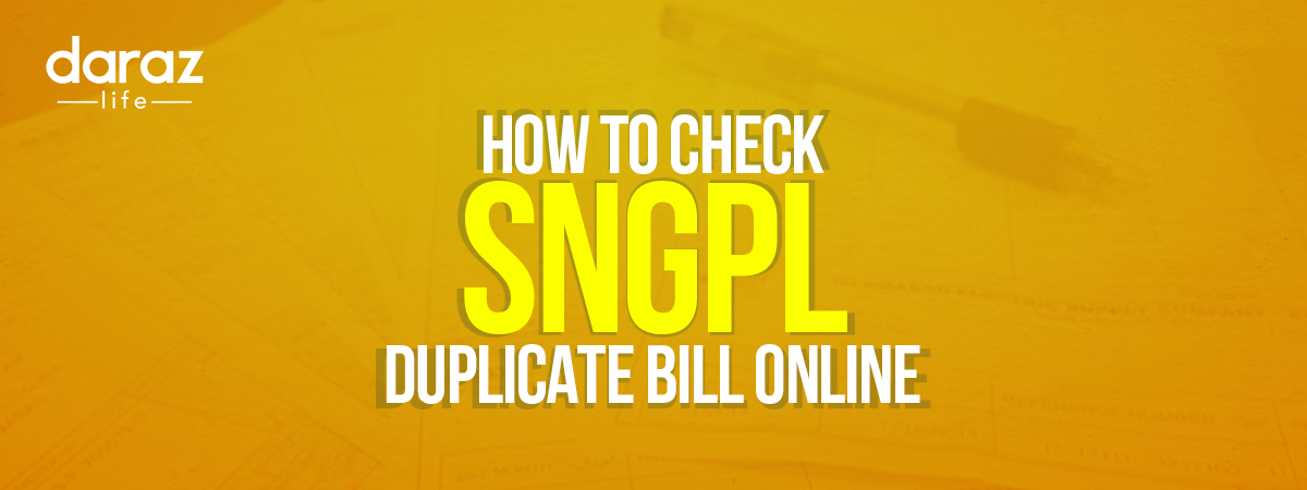  SNGPL Duplicate Bill 2021 – How To Check SNGPL Duplicate Bill Online