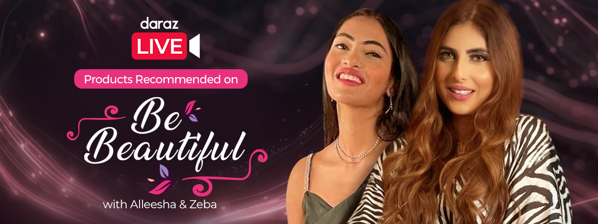  All the Products Reccomended on Be Beautiful with Alleesha & Zeba! | Daraz Live