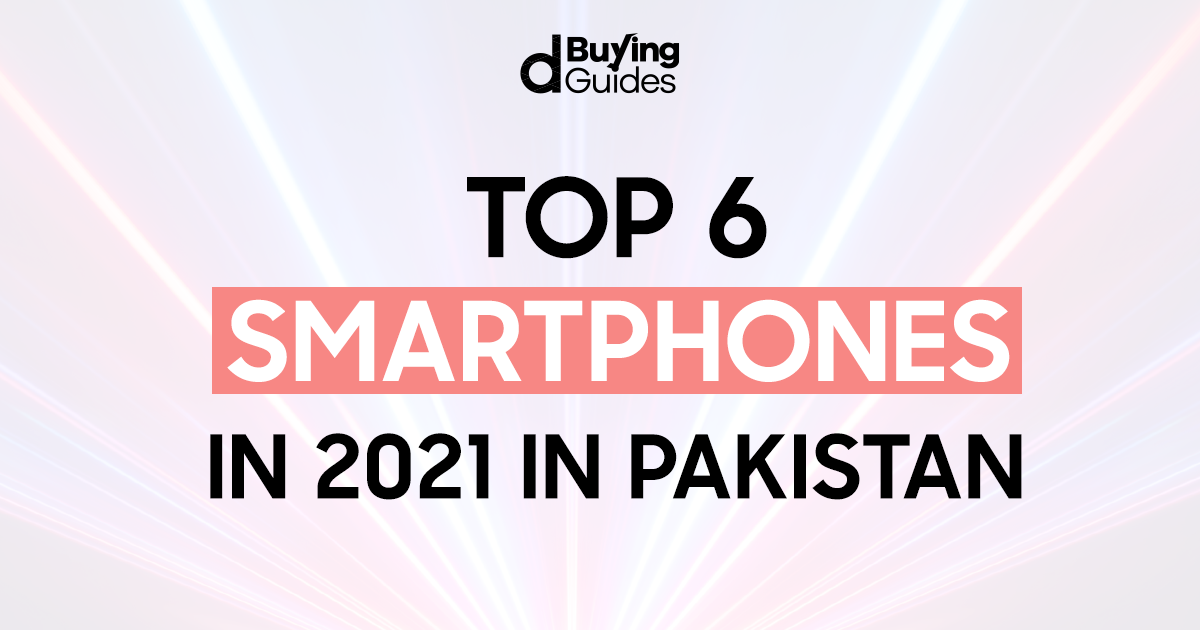  These are the 6 Top Smartphones in 2021 in Pakistan!