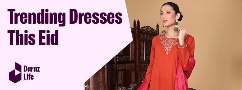  Eid Daraz Se: Trending Eid Dresses 2022