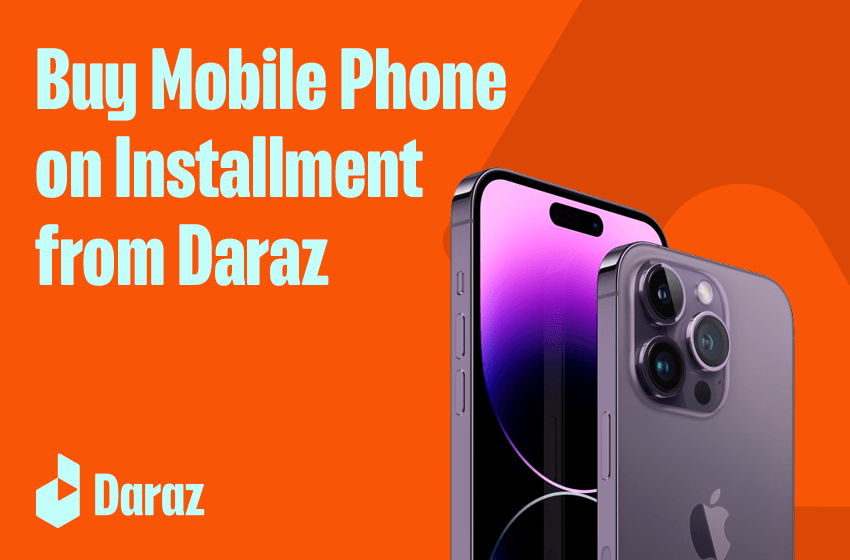  How to Buy Mobile on Installment from Daraz 11.11 Sale