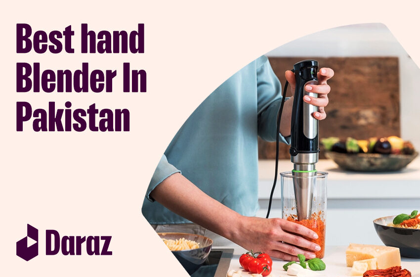  8 Best Hand Blender with Price in Pakistan (2023)