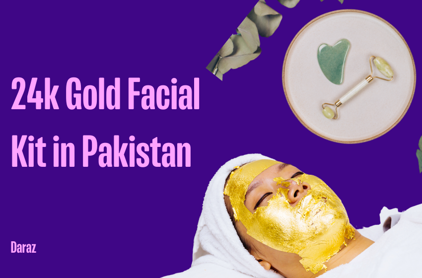  8 Best 24k Gold Facial kit Price in Pakistan – A Complete Guide (2023)