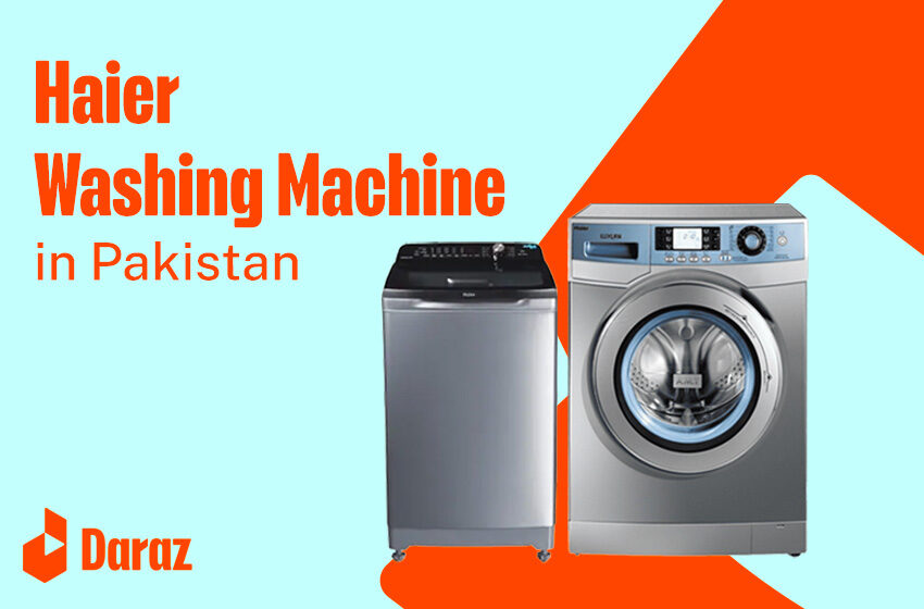  Top 6 Haier Washing Machine Models with High Performance and Prices in Pakistan