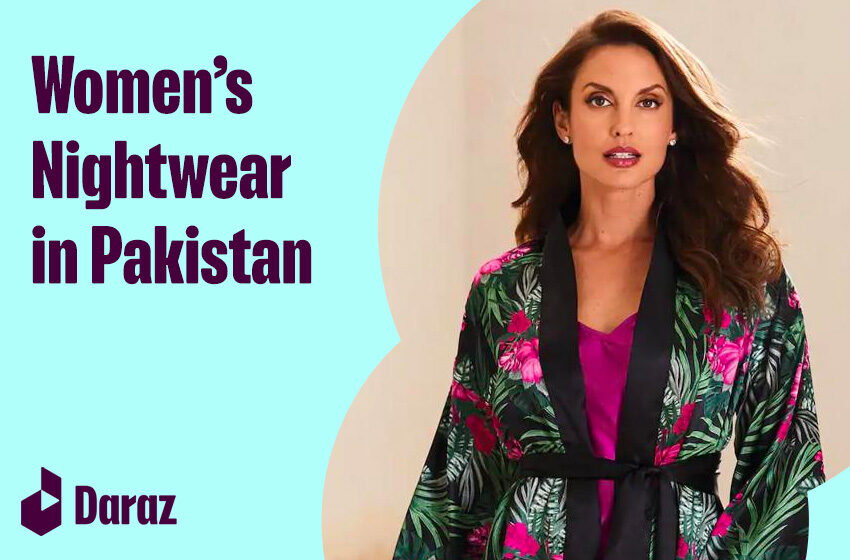  6 Best Comfy and Trendy Women Night Wears & Prices in Pakistan