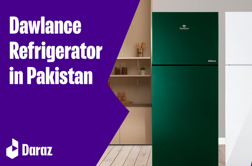  10 Best Dawlance Refrigerator Models in Pakistan (That Suit Your Kitchen)