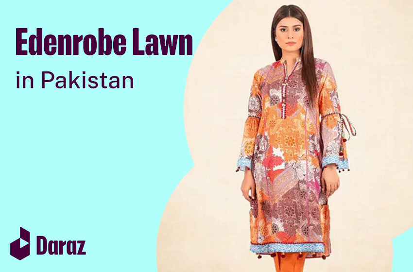  Edenrobe Lawn Prices in Pakistan for Summer Outfits – A Complete Review