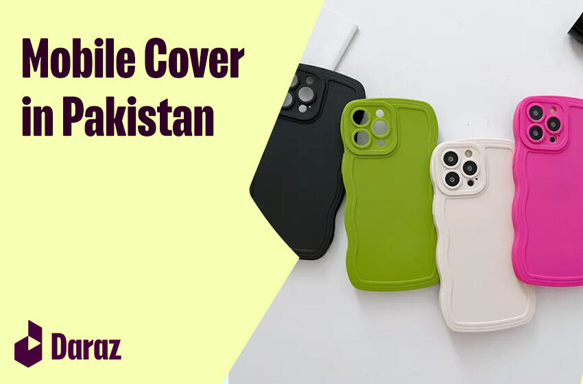  5 Best Trendy and Stylish Mobile Covers With Prices in Pakistan